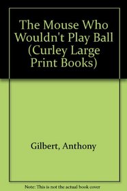 The Mouse Who Wouldn't Play Ball (Curley Large Print Books)