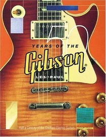 50 Years of the Gibson Les Paul: Half a Century of the Greatest Electric Guitars