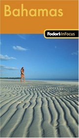 Fodor's In Focus Bahamas, 1st Edition (In Focus)
