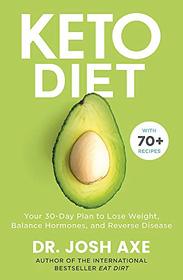 The Keto Diet: Your 30-day plan to lose weight, balance hormones and reverse disease