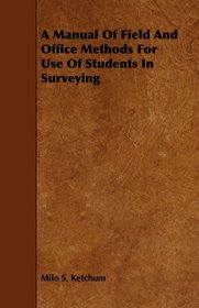 A Manual Of Field And Office Methods For Use Of Students In Surveying