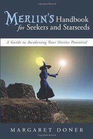 Merlin's Handbook for Seekers and Starseeds: A Guide to Awakening Your Divine Potential