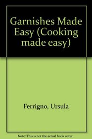Garnishes Made Easy (Cooking made easy)