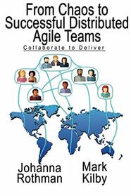 From Chaos to Successful Distributed Agile Teams: Collaborate to Deliver