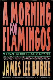 A Morning for Flamingos (Dave Robicheaux, Bk 4)
