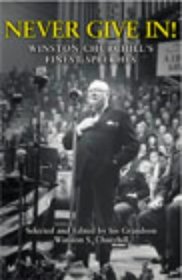 Never Give In!: Winston Churchill's Finest Speeches