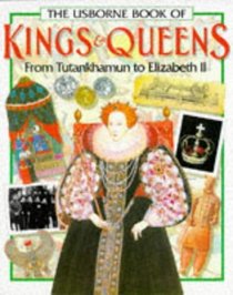 The Usborne Book of Kings and Queens: From Tutankhamun to Elizabeth II (Famous Lives)