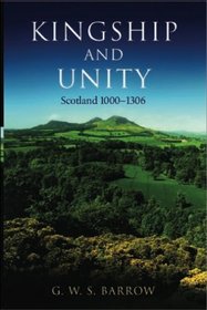 Kingship and Unity : Scotland 1000-1306 (The New History of Scotland)