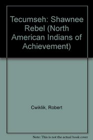 Tecumseh: Shawnee Rebel (North American Indians of Achievement)