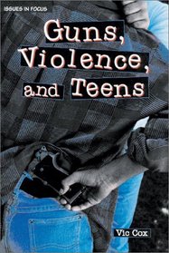 Guns, Violence & Teens (Issues in Focus)