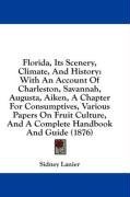 Florida, Its Scenery, Climate, And History: With An Account Of Charleston, Savannah, Augusta, Aiken, A Chapter For Consumptives, Various Papers On Fruit ... And A Complete Handbook And Guide (1876)