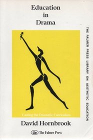 Education in Drama : Casting the Dramatic Curriculum (Falmer Press Library on Aesthetic Education)