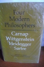 Four Modern Philosophers: Carnap, Wittgenstein, Heidegger, Sartre