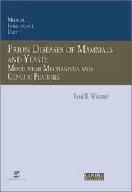 Prion Diseases of Mammals and Yeast: Molecular Mechanisms and Genetic Features (Medical Intelligence Unit)