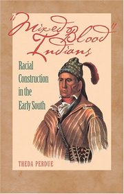 Mixed Blood Indians: Racial Construction In The Early South (Mercer University Lamar Memorial Lectures)