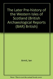 The Later Prehistory of the Western Isles of Scotland (bar)