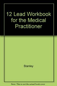 12 Lead Workbook for the Medical Practitioner
