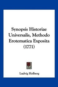 Synopsis Historiae Universalis, Methodo Erotematica Exposita (1771) (Latin Edition)