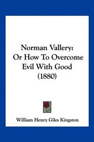 Norman Vallery: Or How To Overcome Evil With Good (1880)