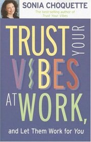 Trust Your Vibes At Work And Let Them Work For You!
