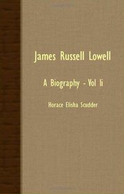 James Russell Lowell: A Biography - Vol II