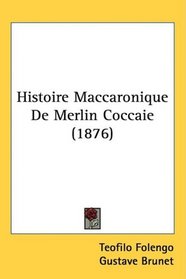 Histoire Maccaronique De Merlin Coccaie (1876) (French Edition)