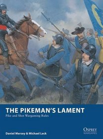 The Pikeman's Lament: Pike and Shot Wargaming Rules (Osprey Wargames)