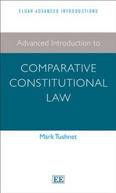 Advanced Introduction to Comparative Constitutional Law (Elgar Advanced Introductions)