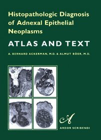 Histopathologic Diagnosis of Adnexal Epithelial Neoplasms. Atlas & Text