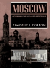 Moscow : Governing the Socialist Metropolis (Russian Research Center Studies)