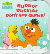Rubber Duckies Don't Say Quack (Sesame Street Babies Board Book)