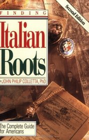 Finding Italian Roots: The Complete Guide to Americans
