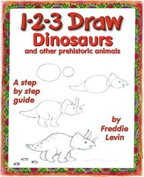 1-2-3 Draw Dinosaurs and Other Prehistoric Animals (123 Draw)