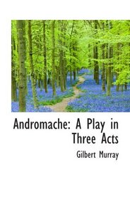 Andromache: A Play in Three Acts