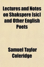 Lectures and Notes on Shakspere [sic] and Other English Poets
