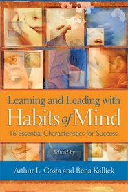 Learning and Leading With Habits of Mind: 16 Essential Characteristics for Success