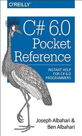 C# 6.0 Pocket Reference: Instant Help for C# 6.0 Programmers