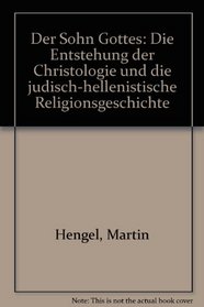 Der Sohn Gottes: Die Entstehung der Christologie und die judisch-hellenistische Religionsgeschichte (German Edition)