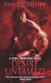 Desire Untamed (Feral Warriors, Bk 1)