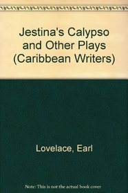 Jestina's Calypso and Other Plays (Caribbean Writers Series)