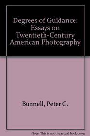 Degrees of Guidance: Essays on Twentieth-Century American Photography
