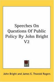 Speeches On Questions Of Public Policy By John Bright V2
