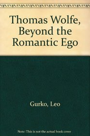 Thomas Wolfe: Beyond the romantic ego (Twentieth-century American writers)