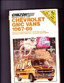 Chilton's Repair and Tune-Up Guide: Chevrolet, GMC Vans 1967-86: All U.S. and Canadian Models of 1/2, 3/4 and 1 Ton Vans, Including Cutaway, Motor Home (Chilton's Repair Manual (Model Specific))