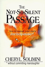 The Not-So-Silent Passage: How to Manage Your Man's Menopause