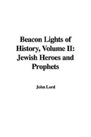 Beacon Lights of History, Volume II: Jewish Heroes and Prophets