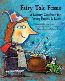 Fairy Tale Feasts: A Literary Cookbook for Young Readers and Eaters