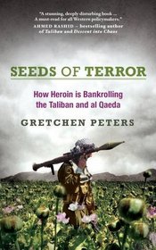 Seeds of Terror: How Heroin is Bankrolling the Taliban and Al Qaeda