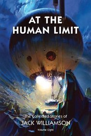 At the Human Limit, The Collected Stories of Jack Williamson, Volume Eight