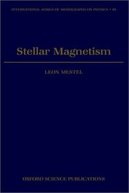 Stellar Magnetism (The International Series of Monographs on Physics, 99)